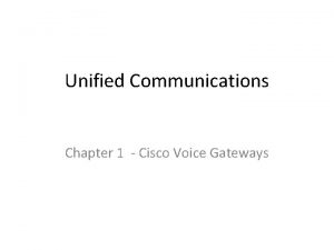 Unified Communications Chapter 1 Cisco Voice Gateways PSTN