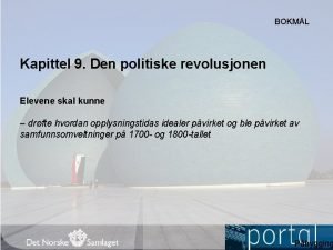 BOKML Kapittel 9 Den politiske revolusjonen Elevene skal