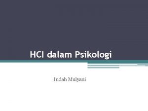 HCI dalam Psikologi Indah Mulyani HCI dan Penerapannya