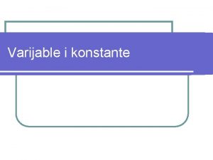 Varijable i konstante Varijable l Objekti u programiranju