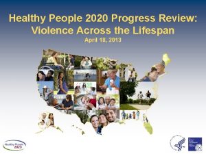 Healthy People 2020 Progress Review Violence Across the