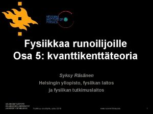 Fysiikkaa runoilijoille Osa 5 kvanttikenttteoria Syksy Rsnen Helsingin