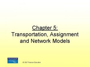 Chapter 5 Transportation Assignment and Network Models 2007