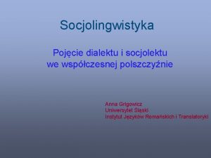 Socjolingwistyka Pojcie dialektu i socjolektu we wspczesnej polszczynie