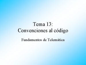 Tema 13 Convenciones al cdigo Fundamentos de Telemtica