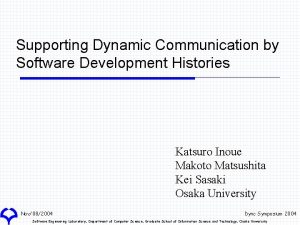 Supporting Dynamic Communication by Software Development Histories Katsuro