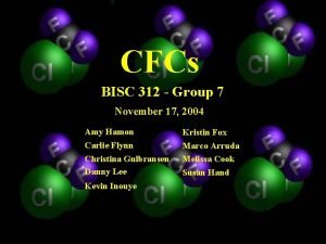 CFCs BISC 312 Group 7 November 17 2004