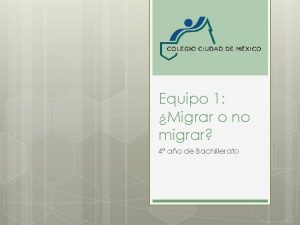 Equipo 1 Migrar o no migrar 4 ao