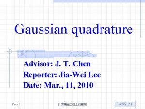 Gaussian quadrature Advisor J T Chen Reporter JiaWei