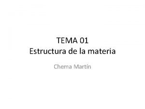 TEMA 01 Estructura de la materia Chema Martn