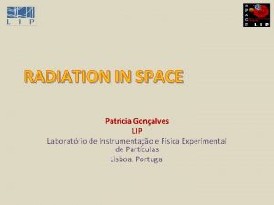 RADIATION IN SPACE Patrcia Gonalves LIP Laboratrio de