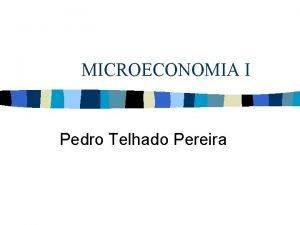 MICROECONOMIA I Pedro Telhado Pereira O produtor n