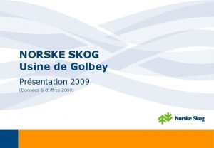 NORSKE SKOG Usine de Golbey Prsentation 2009 Donnes