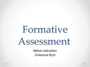 Formative Assessment Before Instruction Zickeyous Byrd Formative vs