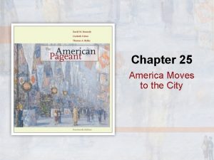 Chapter 25 America Moves to the City America