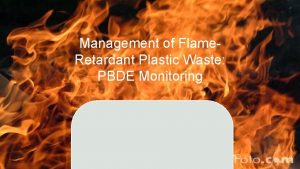 Management of Flame Retardant Plastic Waste PBDE Monitoring