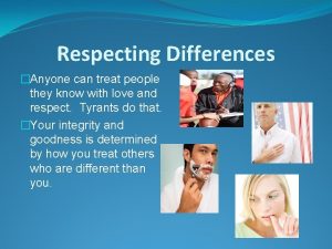 Respecting Differences Anyone can treat people they know