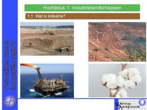 Hoofdstuk 1 Industrielandschappen Verschillen tussen industrile regios 1