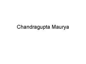 Chandragupta Maurya Chandragupta Maurya born c 340 BCE