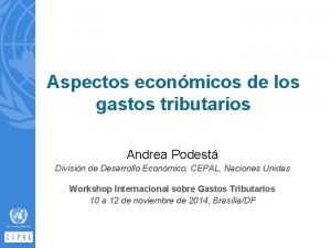 Aspectos econmicos de los gastos tributarios Andrea Podest