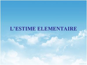 LESTIME ELEMENTAIRE LESTIME ELEMENTAIRE OBJECTIFS Dterminer en fonction