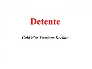 Detente Cold War Tensions Decline Can the policy