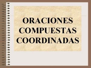 Oracion compuesta coordinada Oracion compuesta coordinada