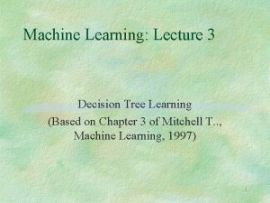 Machine Learning Lecture 3 Decision Tree Learning Based