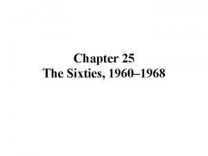 Chapter 25 The Sixties 1960 1968 The Freedom