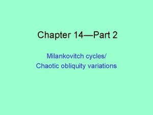 Chapter 14Part 2 Milankovitch cycles Chaotic obliquity variations