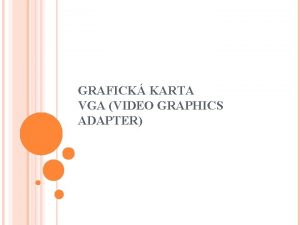 GRAFICK KARTA VGA VIDEO GRAPHICS ADAPTER FUNKCIA VGA