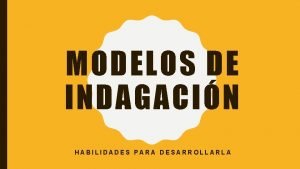 MODELOS DE INDAGACIN HABILIDADES PARA DESARROLLARLA INDAGACIN CONCEPTO