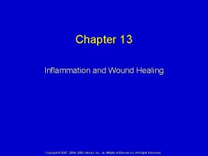Chapter 13 Inflammation and Wound Healing Copyright 2007