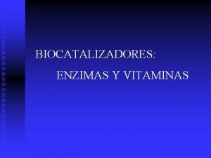 BIOCATALIZADORES ENZIMAS Y VITAMINAS BIOCATALIZADOR Las reacciones metablicas