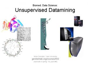 Biomed Data Science Unsupervised Datamining Mark Gerstein Yale