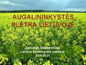 AUGALININKYSTS PLTRA LIETUVOJE Zenonas Dabkeviius Lietuvos emdirbysts institutas