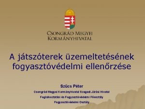 A jtszterek zemeltetsnek fogyasztvdelmi ellenrzse Szcs Pter Csongrd