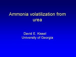 Ammonia volatilization from urea David E Kissel University