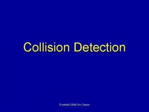 Collision Detection Essential Math for Games Collisions Up