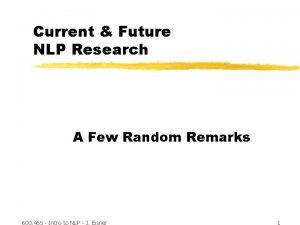 Current Future NLP Research A Few Random Remarks
