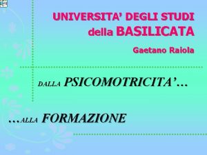 UNIVERSITA DEGLI STUDI della BASILICATA Gaetano Raiola DALLA