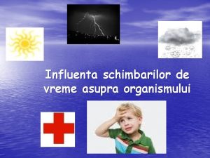 Influenta schimbarilor de vreme asupra organismului Pentru unele