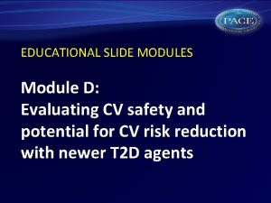 EDUCATIONAL SLIDE MODULES Module D Evaluating CV safety