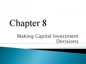 Chapter 8 Making Capital Investment Decisions Key Concepts
