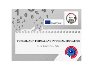 FORMAL NONFORMAL AND INFORMAL EDUCATION by mgr Ekaterini