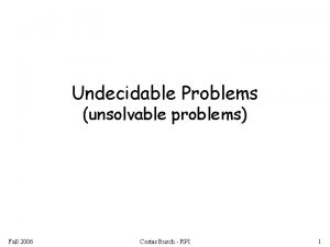 Undecidable Problems unsolvable problems Fall 2006 Costas Busch