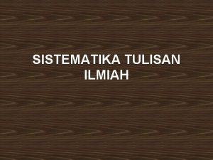 SISTEMATIKA TULISAN ILMIAH PENULISAN USULAN PENELITIAN UNTUK SKRIPSI