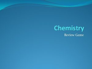 Chemistry Review Game Rules Participants buzz in after