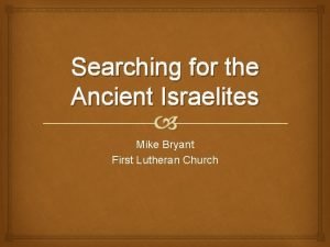 Searching for the Ancient Israelites Mike Bryant First