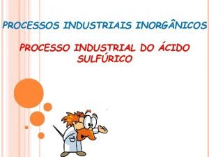 PROCESSOS INDUSTRIAIS INORG NICOS PROCESSO INDUSTRIAL DO CIDO